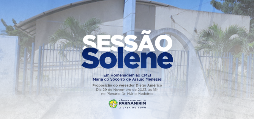 Sessão Solene vai homenagear o CMEI Maria do Socorro nesta quarta-feira, 29