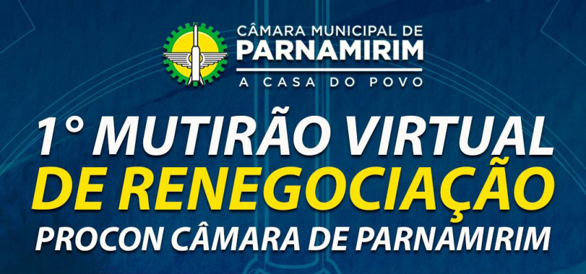 Procon Câmara de Parnamirim promove 1º mutirão virtual de renegociação