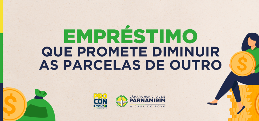 Procon Câmara alerta sobre golpes que podem ocorrer na hora de adquirir um empréstimo