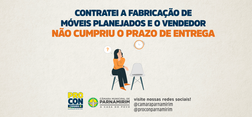 Procon Câmara fornece informações sobre prazo de entrega de móveis planejados