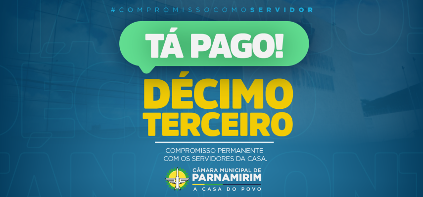 Câmara de Parnamirim paga a segunda parcela do 13º salário nesta sexta-feira (10) aos seus servidores