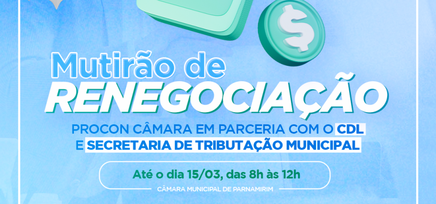 Procon da Câmara realiza Mutirão de Renegociação de Dívidas