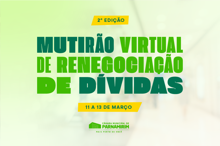 2ª edição do Mutirão Virtual de renegociação de dívidas inicia amanhã (11) na Câmara de Parnamirim
